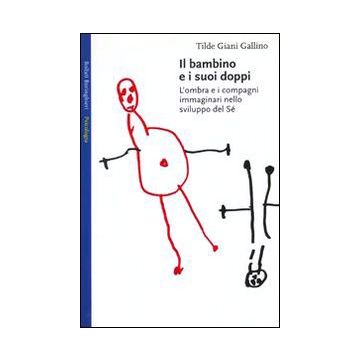 Il bambino e i suoi doppi. L'ombra e i compagni immaginari nello sviluppo del sé