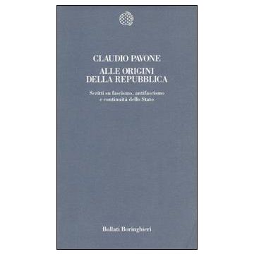 Alle origini della Repubblica. Scritti su fascismo, antifascismo e continuità dello Stato