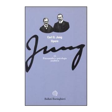 Opere. Vol. 15: Psicoanalisi e psicologia analitica
