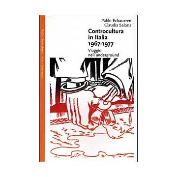 Controcultura in Italia (1967-1977). Viaggio nell'underground