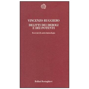 Delitti dei deboli e dei potenti. Esercizi di anticriminologia