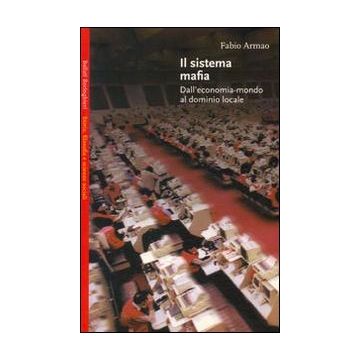 Il sistema mafia. Dall'economia-mondo al dominio locale