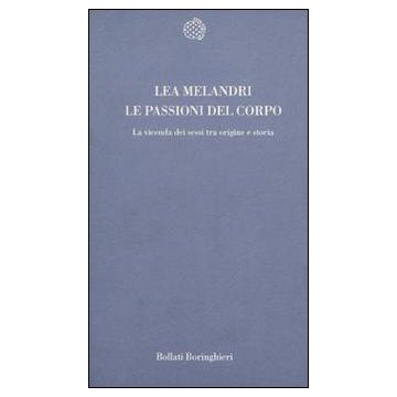 Le passioni del corpo. La vicenda dei sessi tra origine e storia