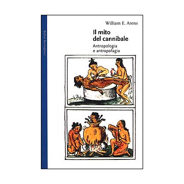 Il mito del cannibale. Antropologia e antropofagia