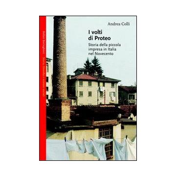 I volti di Proteo. Storia della piccola impresa in Italia nel Novecento