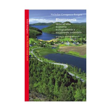 Bioeconomia. Verso un'altra economia ecologicamente e socialmente sostenibile