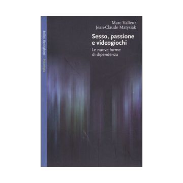 Sesso, passione e videogiochi. Le nuove forme di dipendenza