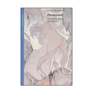 Perversioni. Sessualità, etica e psicoanalisi
