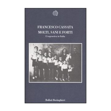Molti, sani e forti. L'eugenetica in Italia