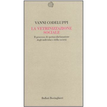 La vetrinizzazione sociale. Il processo di spettacolarizzazione degli individui e della società