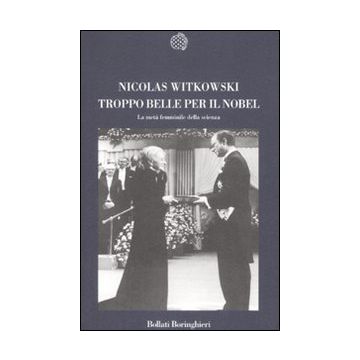 Troppo belle per il Nobel. La metà femminile della scienza