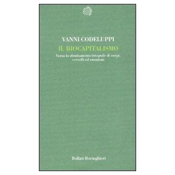 Il biocapitalismo. Verso lo sfruttamento integrale di corpi, cervelli ed emozioni
