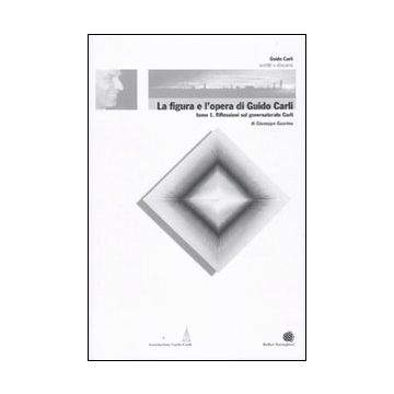 La figura e l'opera di Guido Carli. Vol. 6/1: Riflessioni sul governatorato Carli