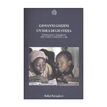 Un'idea di giustizia. Globalizzazione e ineguaglianza dalla rivoluzione industriale a oggi