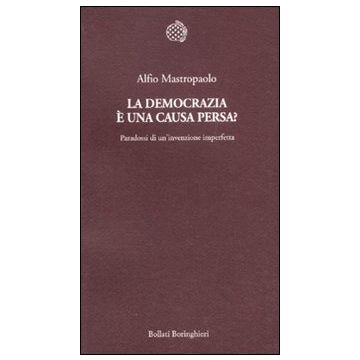 La democrazia è una causa persa? Paradossi di un'invenzione imperfetta