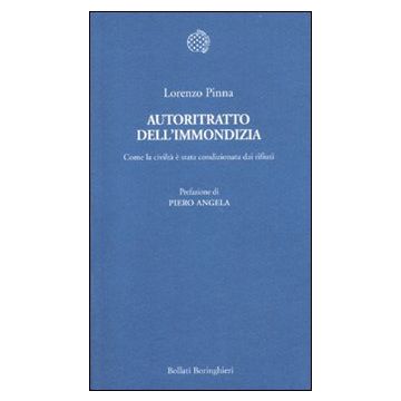 Autoritratto dell'immondizia. Come la civiltà è stata condizionata dai rifiuti