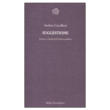Suggestione. Potenza e limiti del fascino politico