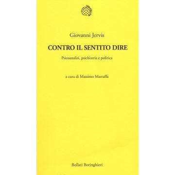 Contro il sentito dire. Psicoanalisi, psichiatria e politica