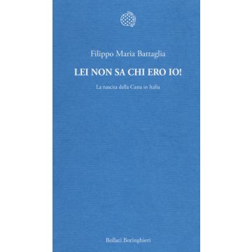 Lei non sa chi ero io! La nascita della Casta in Italia