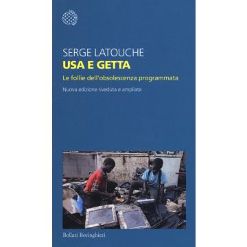Usa e getta. Le follie dell'obsolescenza programmata