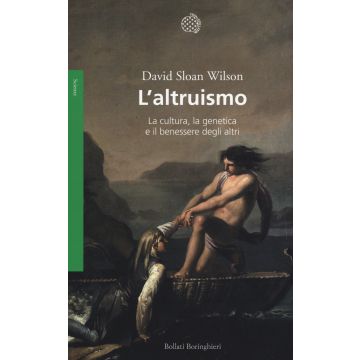 L'altruismo. La cultura, la genetica e il benessere degli altri
