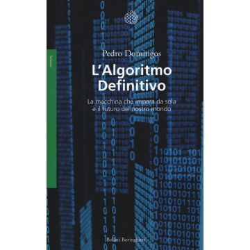 L'algoritmo definitivo. La macchina che impara da sola e il futuro del nostro mondo