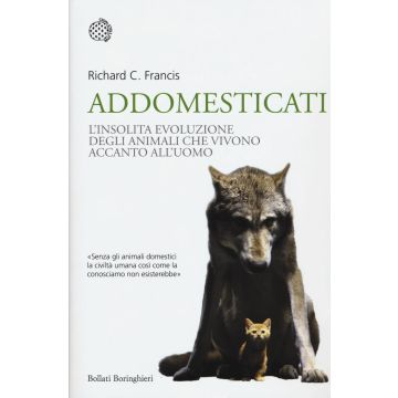 Addomesticati. L'insolita evoluzione degli animali che vivono accanto all'uomo