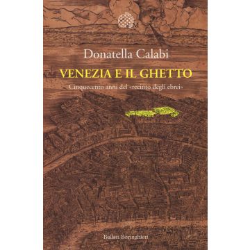 Venezia e il ghetto. Cinquecento anni del «recinto degli ebrei»