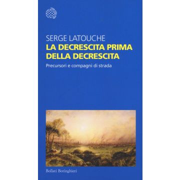 La decrescita prima della decrescita. Precursori e compagni di strada