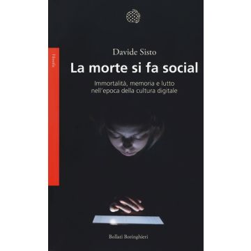 La morte si fa social. Immortalità, memoria e lutto nell'epoca della cultura digitale