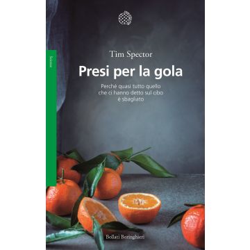 Presi per la gola. Perché quasi tutto quello che ci hanno detto sul cibo è sbagliato