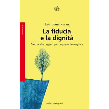 La fiducia e la dignità. Dieci scelte urgenti per un presente migliore