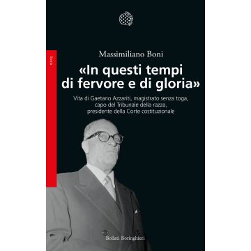 «In questi tempi di fervore e di gloria». Vita di Gaetano Azzariti, magistrato senza toga, capo del Tribunale della razza, presidente della Corte costituzionale