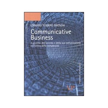 Communicative business. Il governo dell'azienda e della sua comunicazione nell'ottica della complessità
