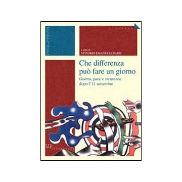Che differenza può fare un giorno. Guerra, pace e sicurezza dopo l'11 settembre