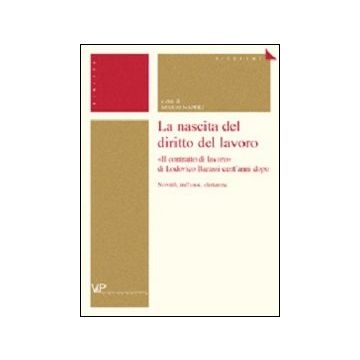 La nascita del diritto del lavoro. «Il contratto di lavoro» di Lodovico Barassi cent'anni dopo. Novità, influssi, distanze