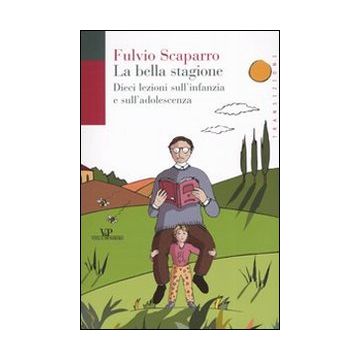 La bella stagione. Dieci lezioni sull'infanzia e sull'adolescenza