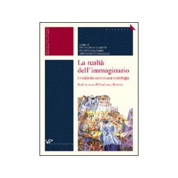 La realtà dell'immaginario. I media tra semiotica e sociologia. Studi in onore di Gianfranco Bettetini
