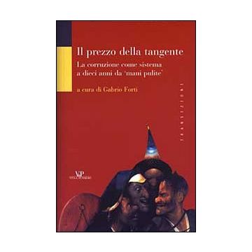 Il prezzo della tangente. La corruzione come sistema a dieci anni da «mani pulite»