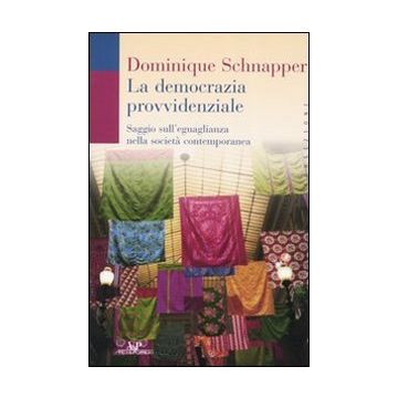 La democrazia provvidenziale. Saggio sull'eguaglianza nella società contemporanea