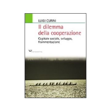 Il dilemma della cooperazione. Capitale sociale, sviluppo, frammentazione