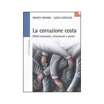La corruzione costa. Effetti economici, istituzionali e sociali