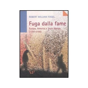 Fuga dalla fame. Europa, America e Terzo Mondo (1700-2100)