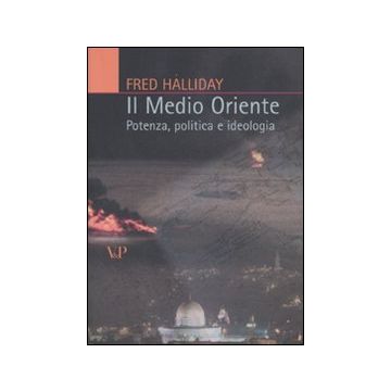 Il Medio Oriente. Potenza, politica e ideologia