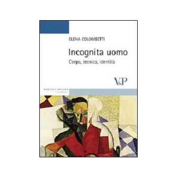 Incognita uomo. Corpo, tecnica, identità