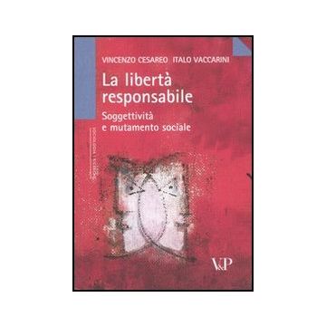 La libertà responsabile. Soggettività e mutamento sociale