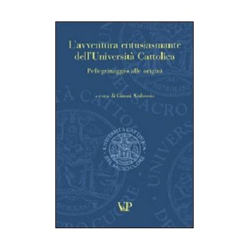 L'avventura entusiasmante dell'Università Cattolica. Pellegrinaggio alle origini