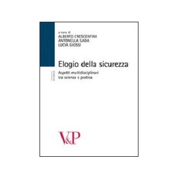Elogio della sicurezza. Aspetti multidisciplinari tra scienza e pratica