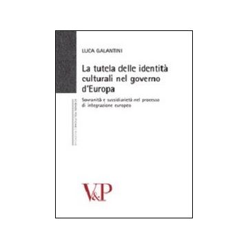 La tutela delle identità culturali nel governo d'Europa. Sovranità e sussidiarietà nel processo di integrazione europeo
