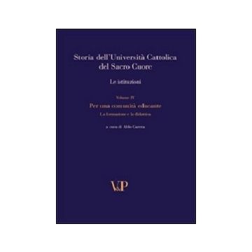 Storia dell'università cattolica del Sacro Cuore. Con DVD. Vol. 4: Per una comunità educante. Formazione e didattica nel Novecento. Le istituzioni